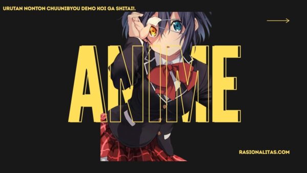 Urutan Nonton Chuunibyou demo Koi ga Shitai!