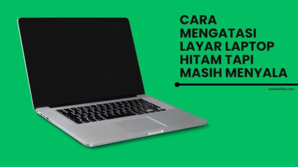 Cara Mengatasi Layar Laptop Hitam Tapi Masih Menyala