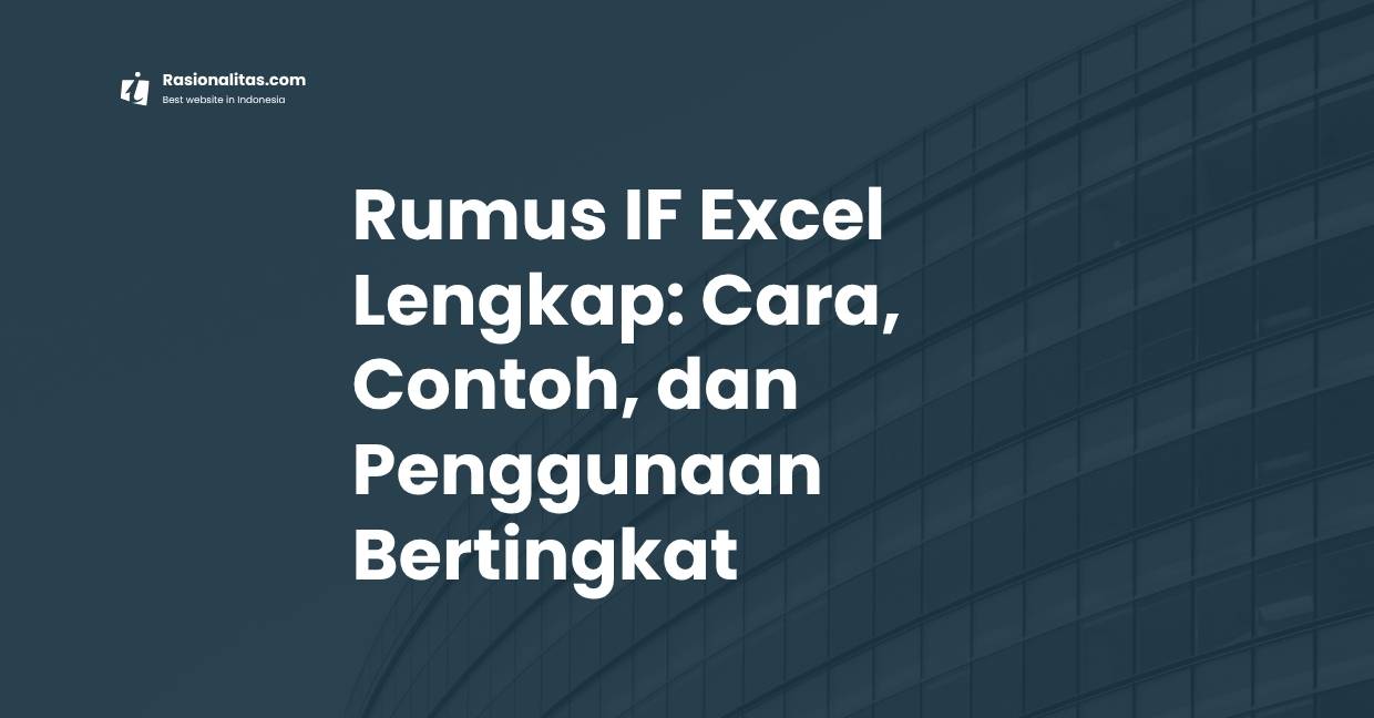 Rumus IF Excel Lengkap: Cara, Contoh, dan Penggunaan Bertingkat