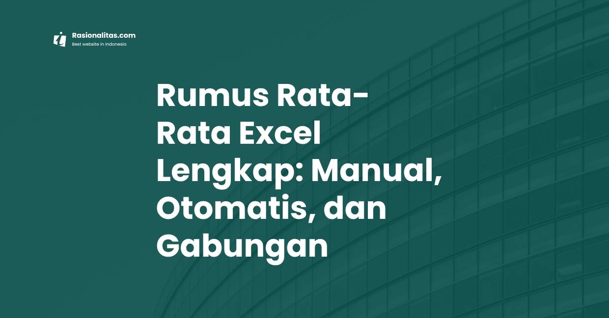 Rumus Rata-Rata Excel Lengkap: Manual, Otomatis, dan Gabungan