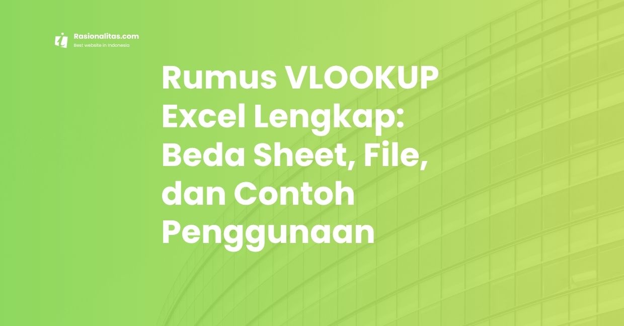 Rumus VLOOKUP Excel Lengkap: Beda Sheet, File, dan Contoh Penggunaan